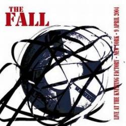 The Fall : Live At The Knitting Factory - New York - 9 April 2004